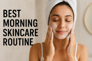 Best Morning Skincare Routine